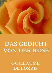 Bild vom Artikel Das Gedicht von der Rose vom Autor Guillaume de Lorris