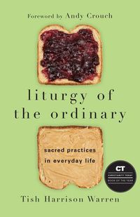 Bild vom Artikel Liturgy of the Ordinary - Sacred Practices in Everyday Life vom Autor Tish Harrison Warren