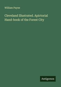 Produktbild: Cleveland Illustrated. Apictorial Hand-book of the Forest City