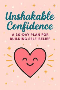 Produktbild: Unshakable Confidence: A 30-Day Plan for Building Self-Belief, Overcoming Self-Doubt, and Speaking with Influence.