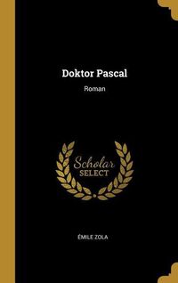 Bild vom Artikel Doktor Pascal: Roman vom Autor Emile Zola