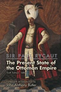 Produktbild: Sir Paul Rycaut: The Present State of the Ottoman Empire, Sixth Edition (1686)