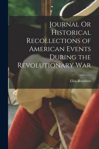 Produktbild: Journal Or Historical Recollections of American Events During the Revolutionary War