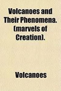 Produktbild: Volcanoes and Their Phenomena. (Marvels of Creation).