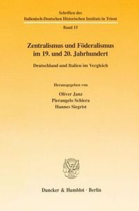 Produktbild: Zentralismus und F&ouml;deralismus im 19. und 20. Jahrhundert.