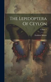Produktbild: The Lepidoptera Of Ceylon; Volume 1