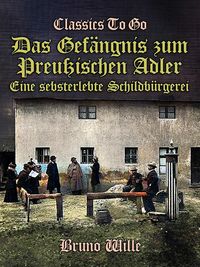 Bild vom Artikel Das Gefängnis zum Preußischen Adler: Eine sebsterlebte Schildbürgerei vom Autor Bruno Wille