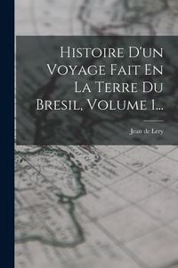 Produktbild: Histoire D'un Voyage Fait En La Terre Du Bresil, Volume 1...