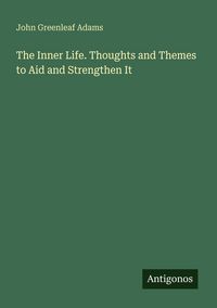 Produktbild: The Inner Life. Thoughts and Themes to Aid and Strengthen It
