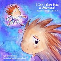 Produktbild: I Can't Give Him a Valentine! (Annie the Porcupine, #3)