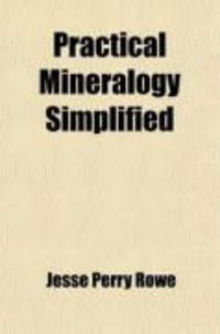 Produktbild: Practical Mineralogy Simplified; For Mining Students, Miners and Prospectors