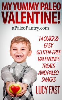 Produktbild: My Yummy Paleo Valentine! Kid Tested, Mom Approved - 14 Quick & Easy Gluten-Free Valentines Treats and Paleo Snacks (Paleo Diet Solution Series)