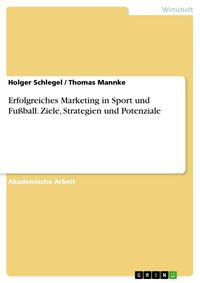 Produktbild: Erfolgreiches Marketing in Sport und Fu&szlig;ball. Ziele, Strategien und Potenziale