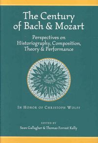 Produktbild: The Century of Bach and Mozart: Perspectives on Historiography, Composition, Theory and Performance