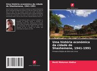 Produktbild: Uma hist&oacute;ria econ&oacute;mica da cidade de Shashemene, 1941-1991
