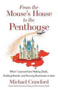 Produktbild: From the Mouse's House to the Penthouse: What I Learned from Making Deals, Building Brands, and Running Businesses in Asia