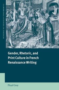 Produktbild: Gender, Rhetoric, and Print Culture in French Renaissance Writing