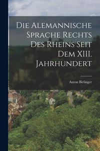 Produktbild: Die Alemannische Sprache Rechts des Rheins Seit dem XIII. Jahrhundert