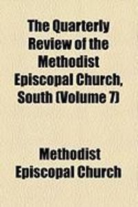 Produktbild: The Quarterly Review of the Methodist Episcopal Church, South (Volume 7)