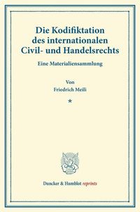 Produktbild: Die Kodifiktation des internationalen Civil- und Handelsrechts.
