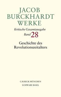 Produktbild: Jacob Burckhardt Werke Bd. 28: Geschichte des Revolutionszeitalters