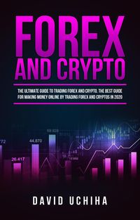 Produktbild: Forex and Crypto: The Ultimate Guide to Trading Forex and Cryptos. How to Make Money Online By Trading Forex and Cryptos in 2020.