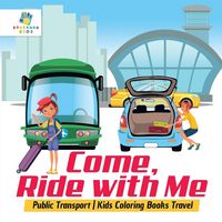Produktbild: Come, Ride with Me | Public Transport | Kids Coloring Books Travel