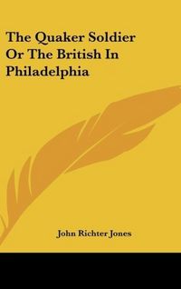 Produktbild: Jones, J: Quaker Soldier Or The British In Philadelphia