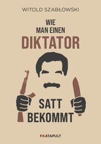 Bild vom Artikel Wie man einen Diktator satt bekommt vom Autor Witold Szabłowski