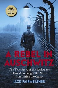 Produktbild: A Rebel in Auschwitz: The True Story of the Resistance Hero Who Fought the Nazis from Inside the Camp (Scholastic Focus)