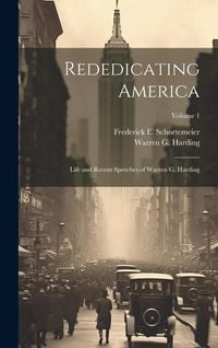 Produktbild: Rededicating America; Life and Recent Speeches of Warren G. Harding; Volume 1