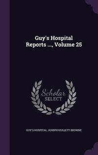 Produktbild: Guy's Hospital Reports ..., Volume 25