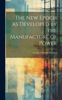 Produktbild: The New Epoch as Developed by the Manufacture of Power