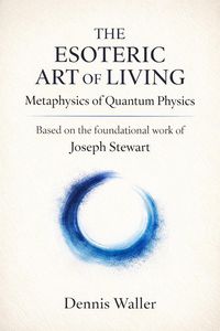 Produktbild: The Esoteric Art of Living: Metaphysics of Quantum Physics