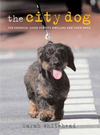 Produktbild: The City Dog: The Essential Guide for City Dwellers and Their Dogs