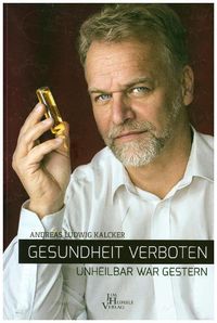 Bild vom Artikel Kalcker, A: Gesundheit verboten - unheilbar war gestern vom Autor Andreas Kalcker