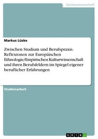 Produktbild: Zwischen Studium und Berufspraxis. Reflexionen zur Europ&auml;ischen Ethnologie/Empirischen Kulturwissenschaft und ihren Berufsfeldern im Spiegel eigener b