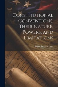 Produktbild: Constitutional Conventions, Their Nature, Powers, and Limitations