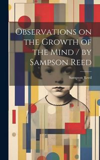 Produktbild: Observations on the Growth of the Mind / by Sampson Reed