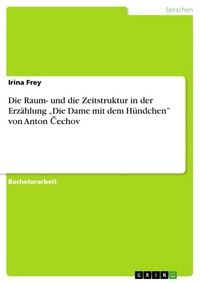 Produktbild: Die Raum- und die Zeitstruktur in der Erz&auml;hlung "Die Dame mit dem H&uuml;ndchen" von Anton &iquest;echov
