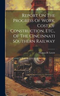 Produktbild: Report On The Progress Of Work, Cost Of Construction, Etc., Of The Cincinnati Southern Railway