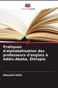 Produktbild: Pratiques d'alphab&eacute;tisation des professeurs d'anglais &agrave; Addis-Abeba, &Eacute;thiopie