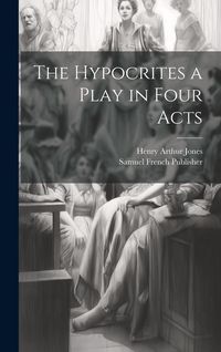 Produktbild: The Hypocrites a Play in Four Acts