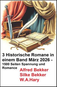 Produktbild: 3 Historische Romane in einem Band M&auml;rz 2026 - 1500 Seiten Spannung und Romance