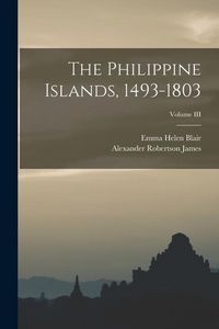 Produktbild: The Philippine Islands, 1493-1803; Volume III