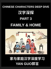 Produktbild: Chinese Characters Deep Dive (Part 3)- Chinese Characters for Family & Home, Master Mandarin Vocabulary for Family Members, Household Life, and Cultural Warmth