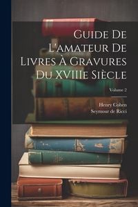 Produktbild: Guide de L'amateur de Livres &agrave; Gravures du XVIIIe Si&egrave;cle; Volume 2
