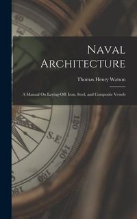 Produktbild: Naval Architecture: A Manual On Laying-Off: Iron, Steel, and Composite Vessels