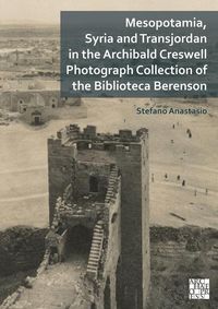 Produktbild: Mesopotamia, Syria and Transjordan in the Archibald Creswell Photograph Collection of the Biblioteca Berenson