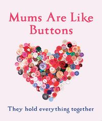 Produktbild: Mums Are Like Buttons: They Hold Everything Together
